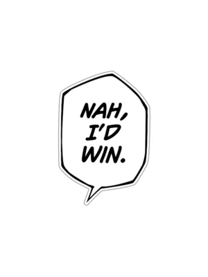 Nah I'd Win Sticker