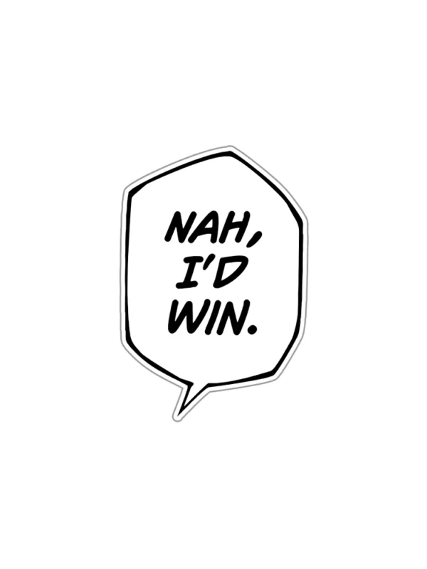 Nah I'd Win Sticker