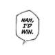 Nah I'd Win Sticker